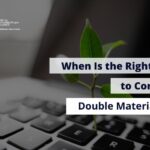 When Is the Right Time to Conduct Double Materiality